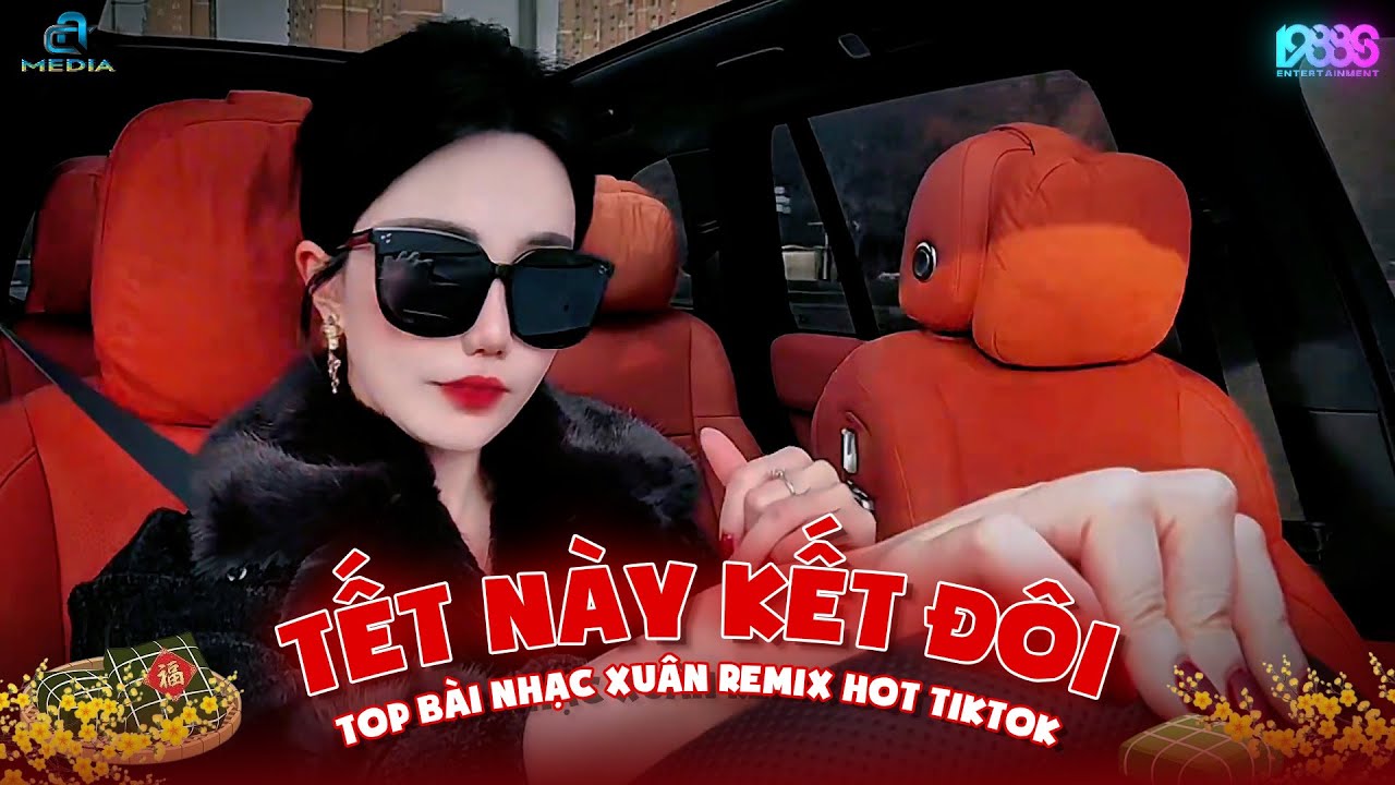 Tết N&agrave;y Kết Đ&ocirc;i Remix - Tết B&igrave;nh An Remix - Tết N&agrave;y C&oacute; Nhau | Nhạc Tết Remix Tiktok - Đ&oacute;n Xu&acirc;n Ất Tỵ