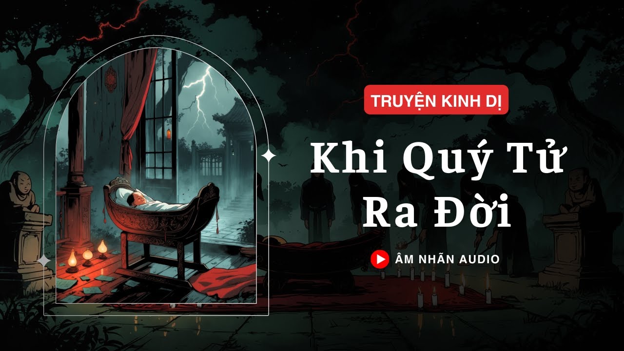 [TRUYỆN KINH DỊ] || KHI QUÝ TỬ RA ĐỜI || ÂM NHÃN AUDIO
