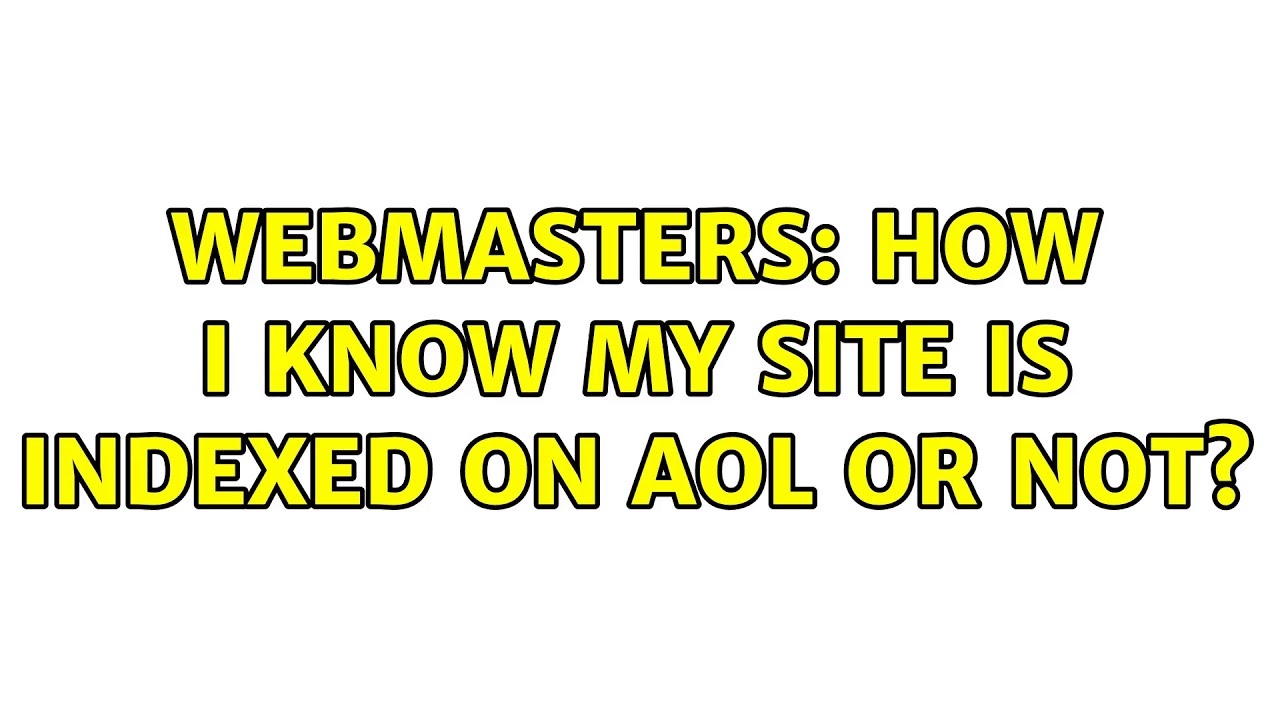 Webmasters: How I know my site is indexed on AOL or not? (2 Solutions!!)