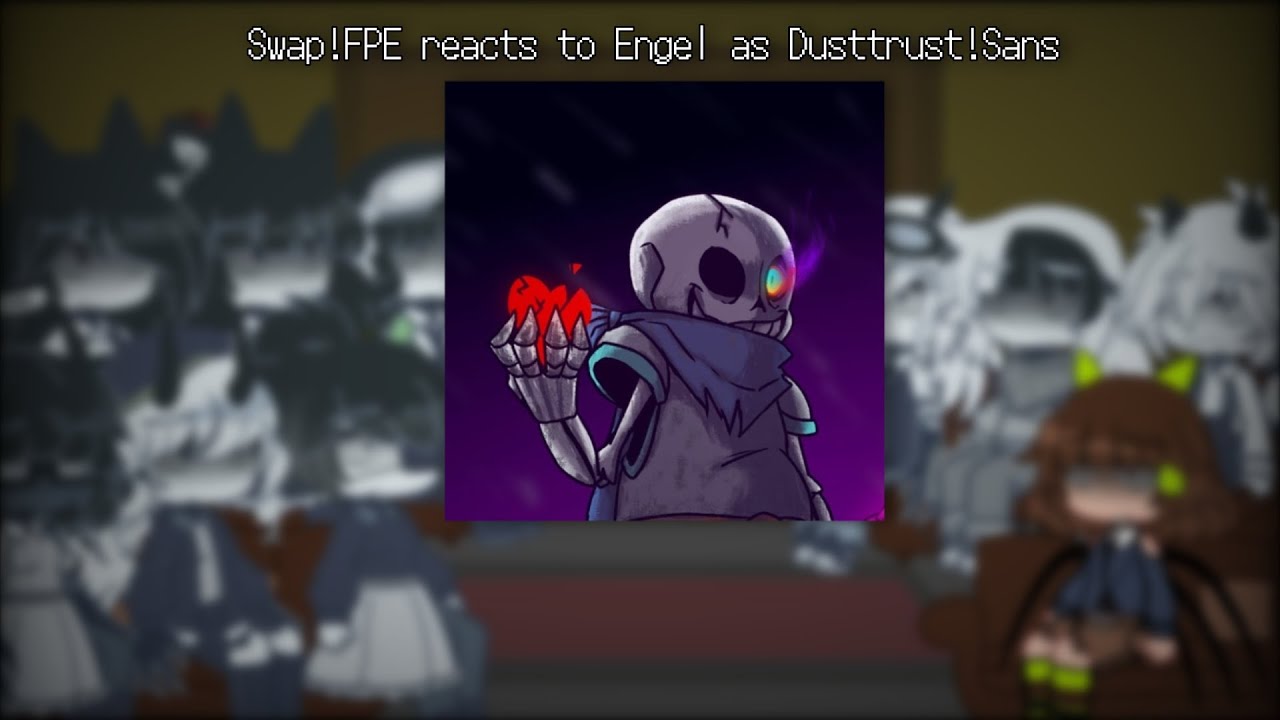 Swap!FPE reacts to Engel as Dusttrust!Sans