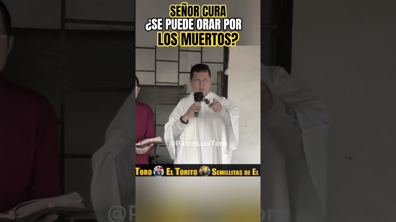 SE&Ntilde;OR CURA &iquest;Se puede orar por los MUERTOS? PADRE LUIS TORO #padreluistoro