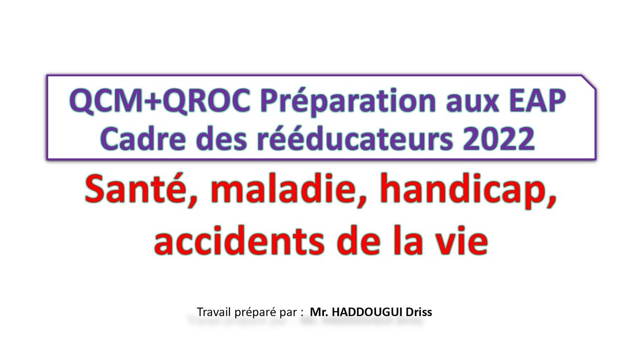 QCM Préparation aux EAP Cadre des rééducateurs 22 : Santé, maladie, handicap, accidents de la vie