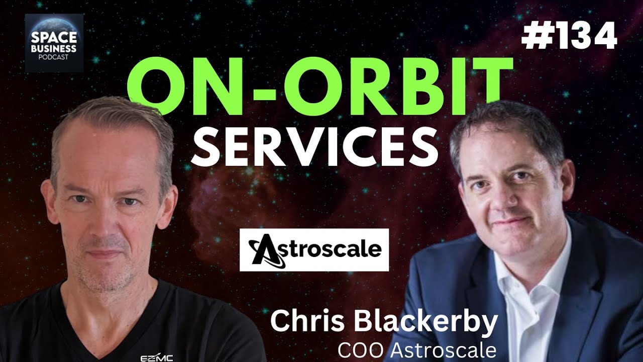 On-Orbit Services | Chris Blackerby, Astroscale - #134