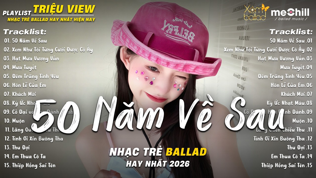 Nhạc Trẻ Ballad Triệu Views Hot TikTok 2026 | Top 15 Ca Khúc Tình Yêu Sâu Đậm | 50 Năm Về Sau