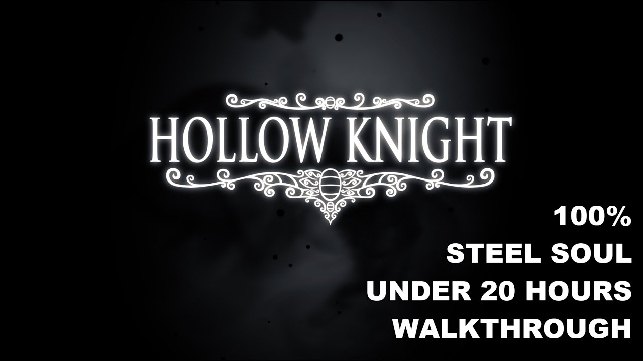 Hollow Knight Steel Soul 100% Under 20 Hours Walkthrough (v2)