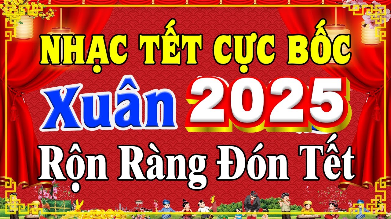 LK Disco Nhạc Xuân 2025 Remix CỰC BỐC & SÔI ĐỘNG - Nhạc Tết Remix Hay Nhất Mừng Xuân 2025