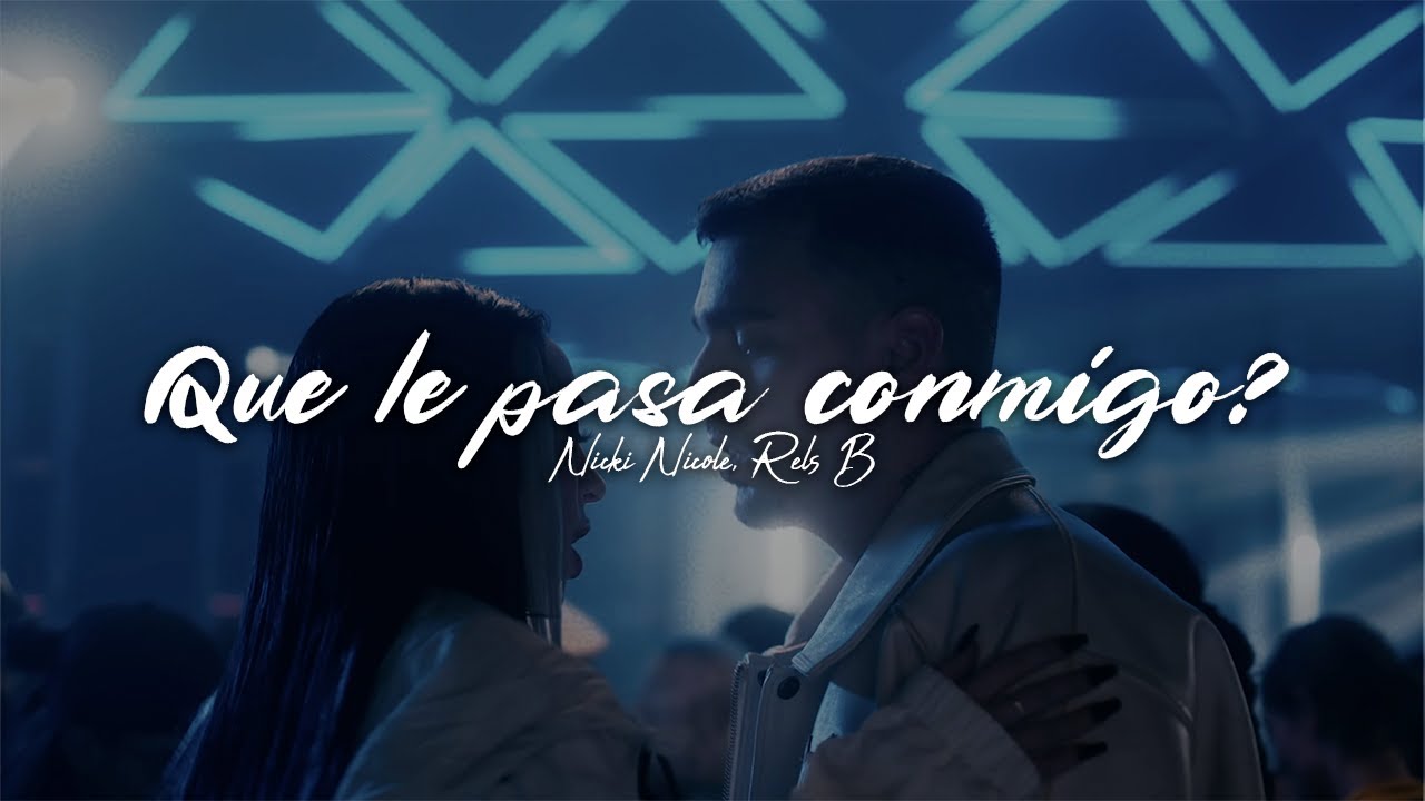 Nicki Nicole, Rels B - qu&eacute; le pasa conmigo? 💔|| LETRA