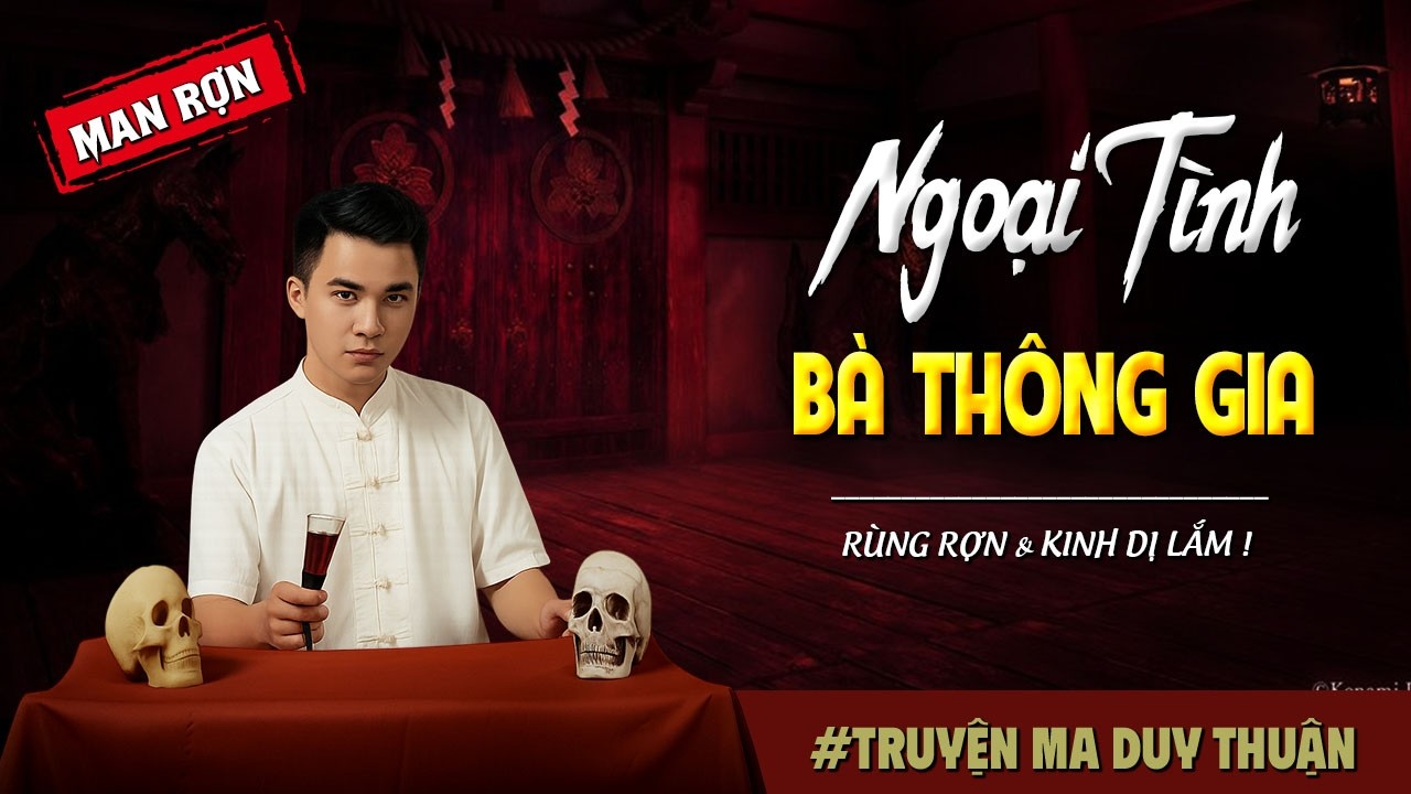 Truyện Ma: NGOẠI TÌNH BÀ THÔNG GIA I MC Duy Thuận kể truyện ma kinh dị có thật run sợ