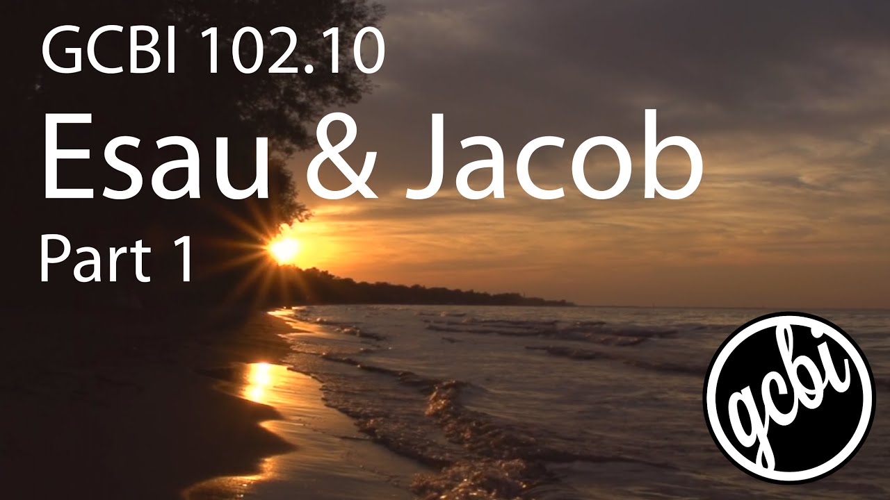 Esau and Jacob, Pt. 1 (GCBI 102.10)