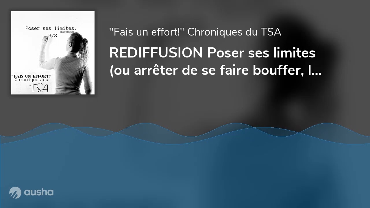 REDIFFUSION Poser ses limites (ou arrêter de se faire bouffer, la suite)