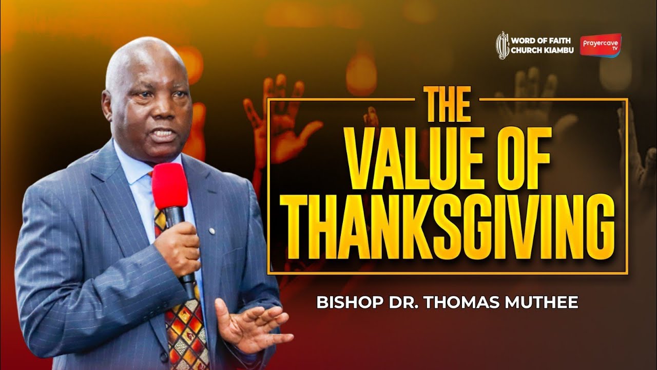 The Value of Thanksgiving || Bishop Dr. Thomas Muthee