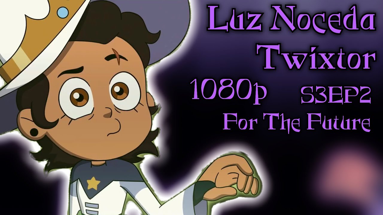 Luz Noceda Twixtor [S3EP2] || The Owl House