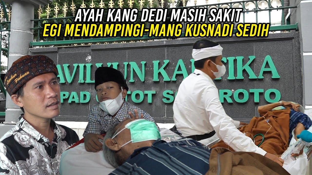 AYAHNYA TERBARING LEMAH | KANG DEDI MEMBAWANYA KE RSPAD | EGI SETIA DAMPINGI | MANG KUSNADI BERSEDIH