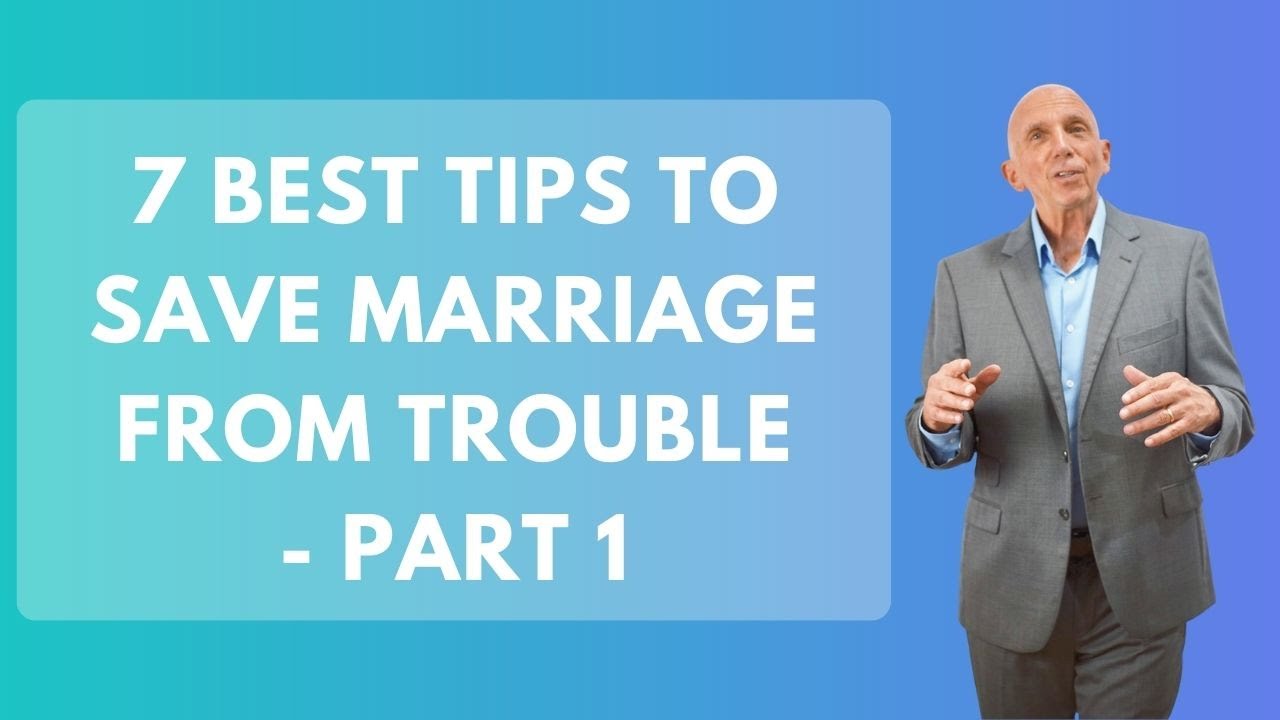7 Best Tips to Save Marriage From Trouble - Part 1 | Paul Friedman