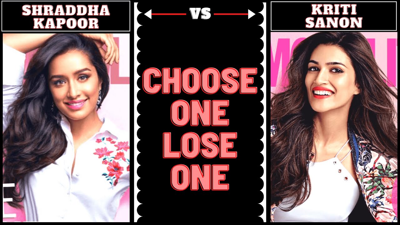SHRADDHA KAPOOR Vs KRITI SANON -  Choose One Lose One