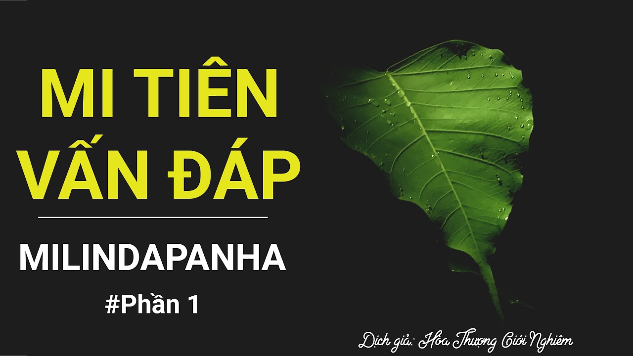 Mi Tiên Vấn Đáp - Milindapanha (Phần 1/3) - Dịch giả Hòa Thượng Giới Nghiêm