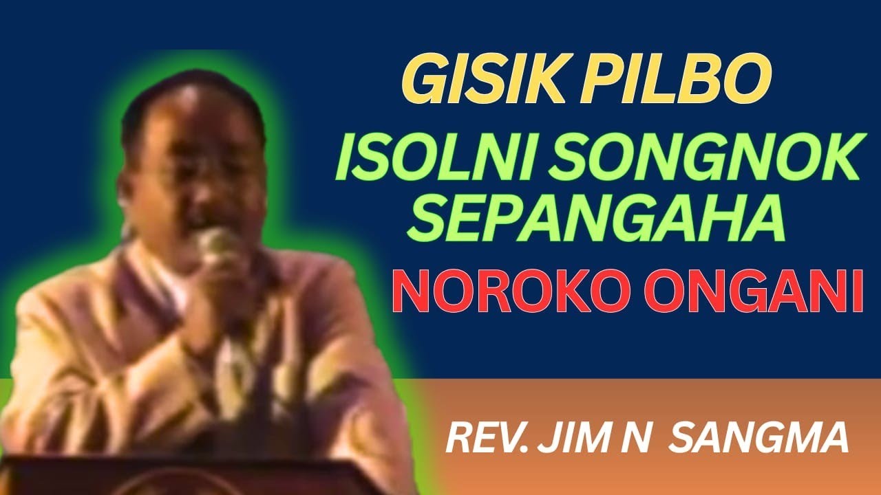 Gisik Pilbo Isolni Songnok Sepangaha || Noroko Onganirang || Rev. Jim Sangma @dianzo30
