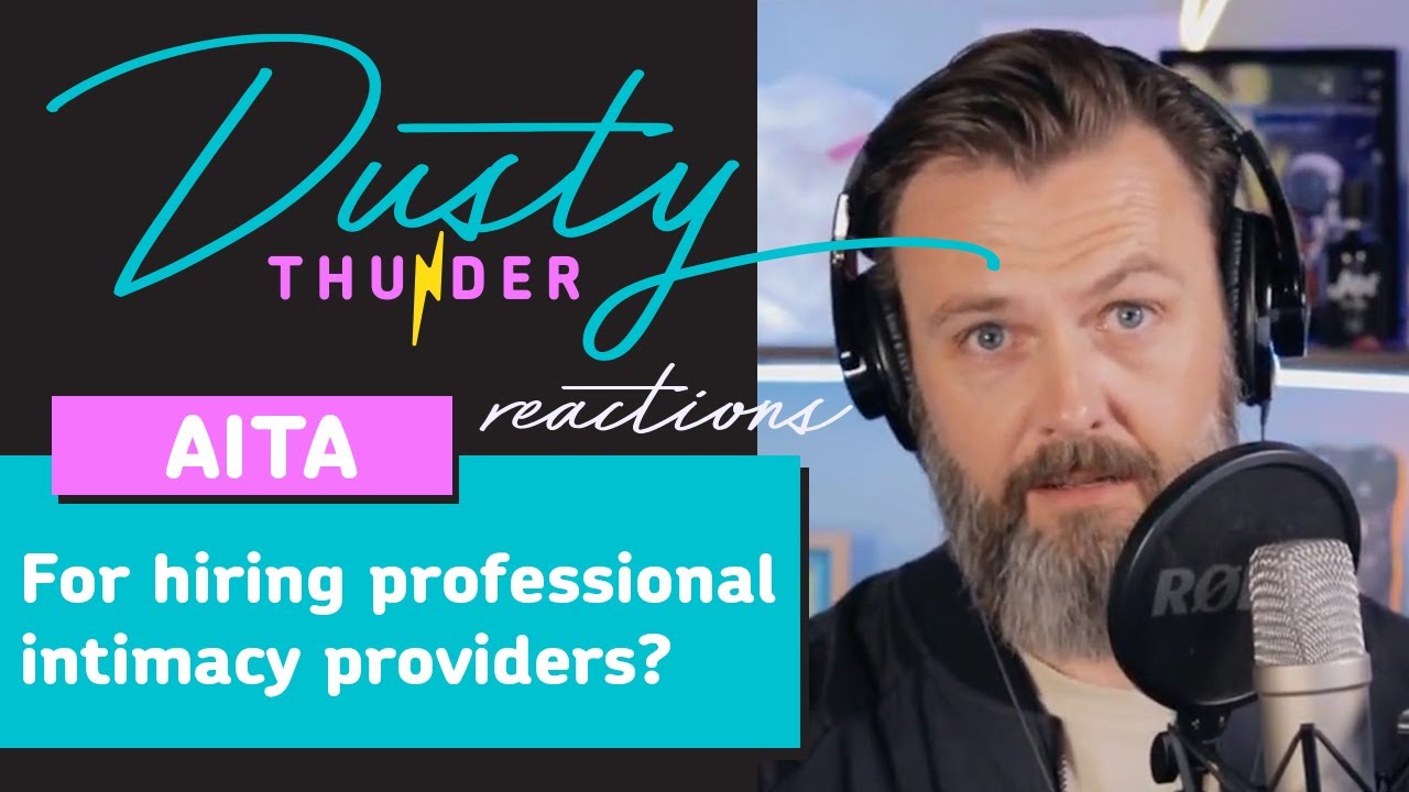 AITA for hiring professional intimacy providers? Dusty Reads & Reacts!