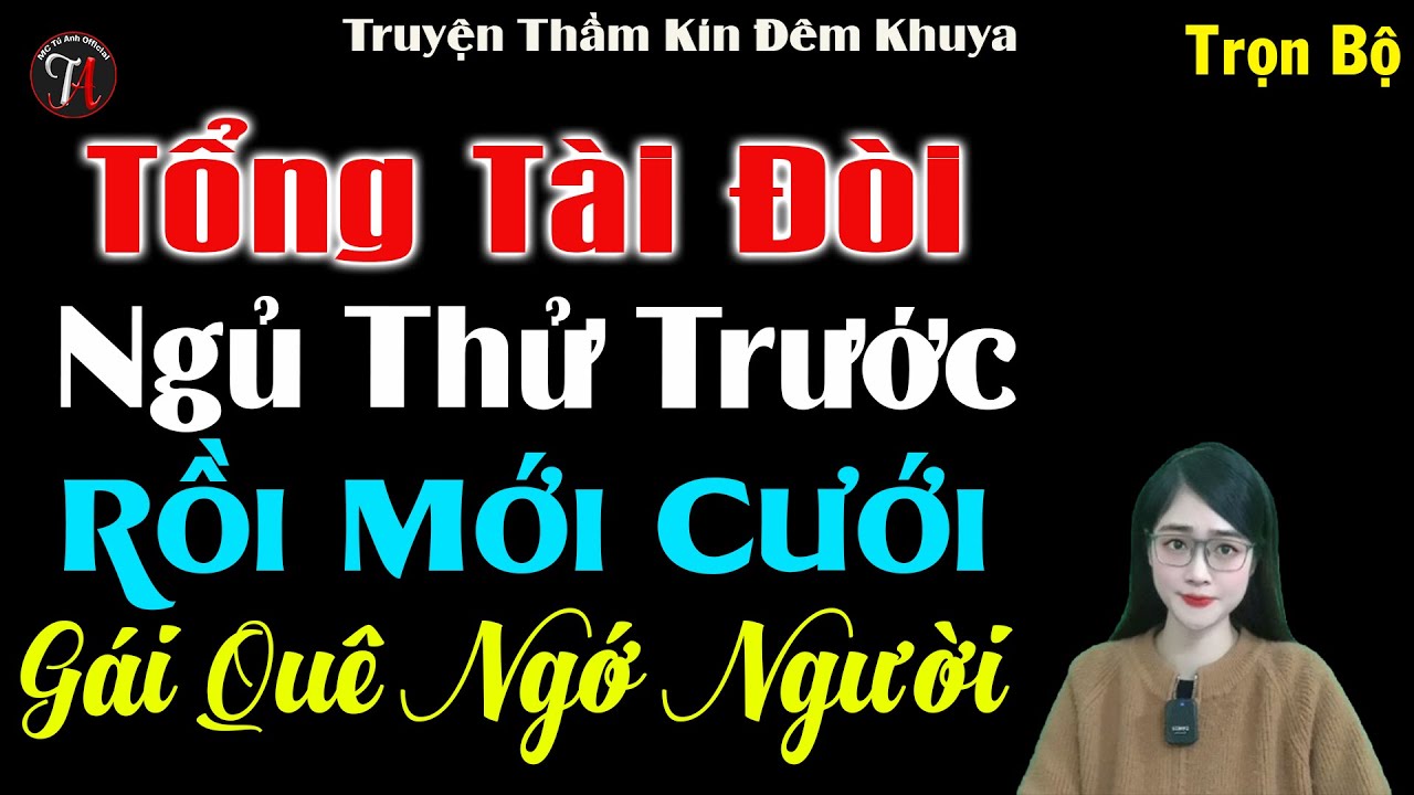 Đầu tuần vui vẻ với chuyện hay | TỔNG TÀI ĐÒI NGỦ THỬ TRƯỚC RỒI MỚI CƯỚI GÁI QUÊ NGỚ NGƯỜI #mctuanh