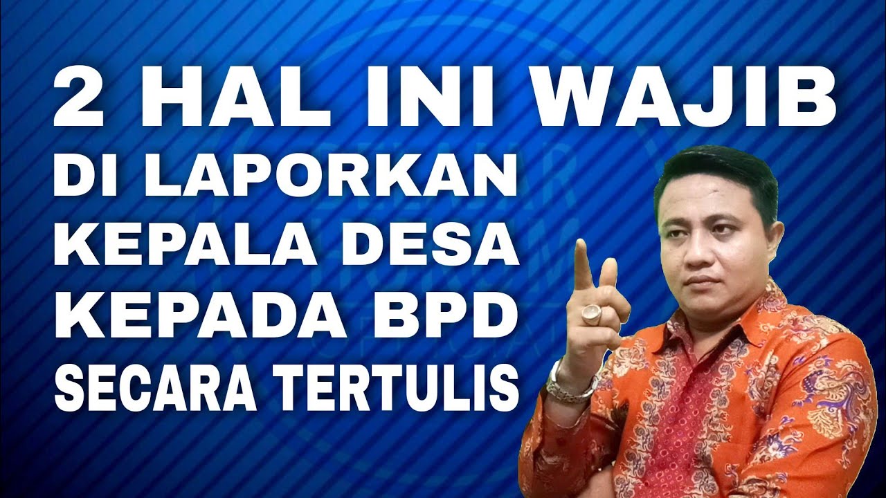 ADA DUA HAL YANG WAJIB DILAPORKAN KEPALA DESA KEPADA BPD
