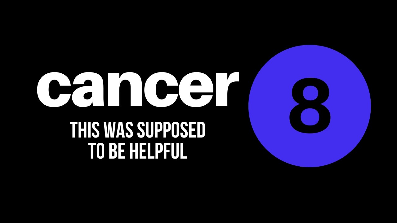 Cancer This was supposed to be helpful! Tarot