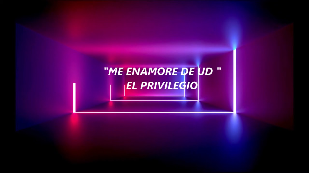 me enamoré de usted el privilegio