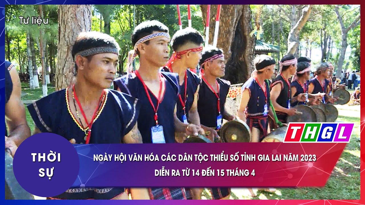 Ng&agrave;y Hội Văn h&oacute;a c&aacute;c d&acirc;n tộc thiểu số tỉnh Gia Lai năm 2023 diễn ra từ 14 đến 15 th&aacute;ng 4