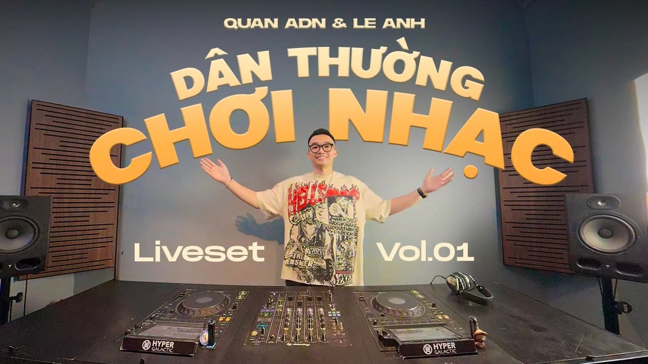 LIVE SET | DÂN THƯỜNG CHƠI NHẠC (VOL. 01) -  QUAN ADN & LE ANH | MIXSET HOUSELAK VIETMIX 2026