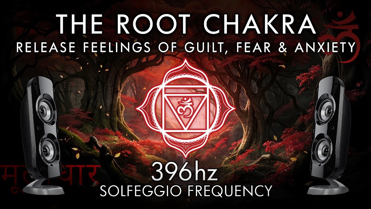 The Root Chakra - 396 Hz - Release Feelings of Guilt, Fear & Anxiety!