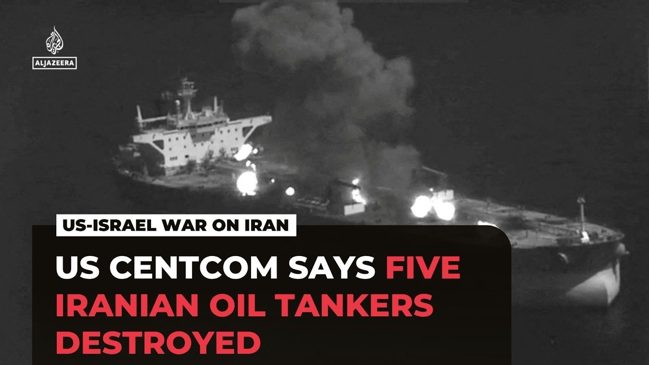 US Central Command claims to have destroyed five Iranian oil tankers