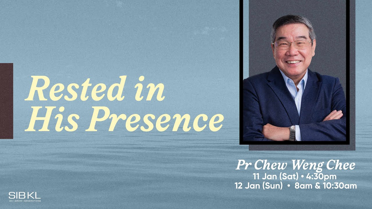 Vision Casting: Rested in His Presence - Pr Chew Weng Chee // 12 Jan 2025 (10:30AM, GMT+8)