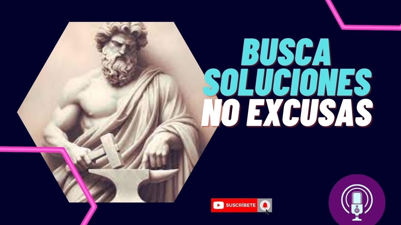 Busca soluciones, No excusas