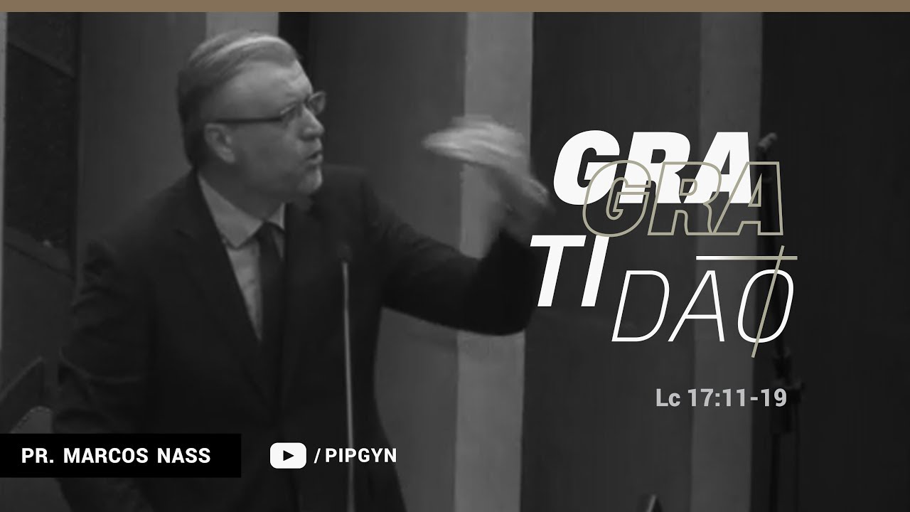 Gratidão (Lucas 17:11-19) - Pr. Marcos Nass