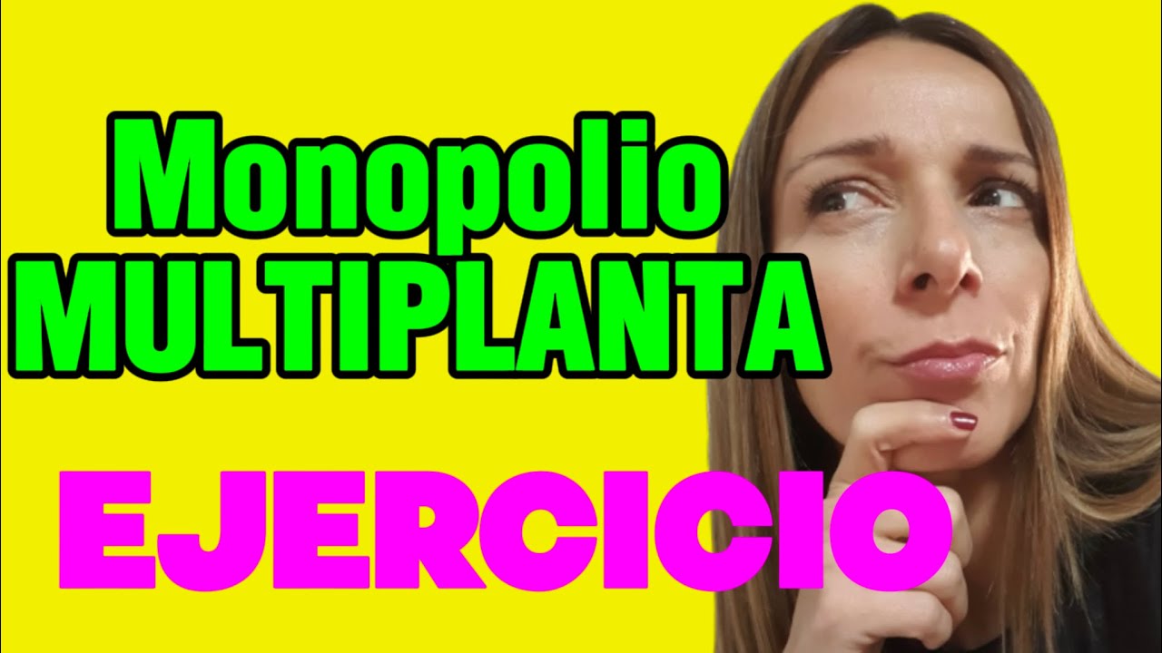 MONOPOLIO MULTIPLANTA Ejercicios resueltos✅