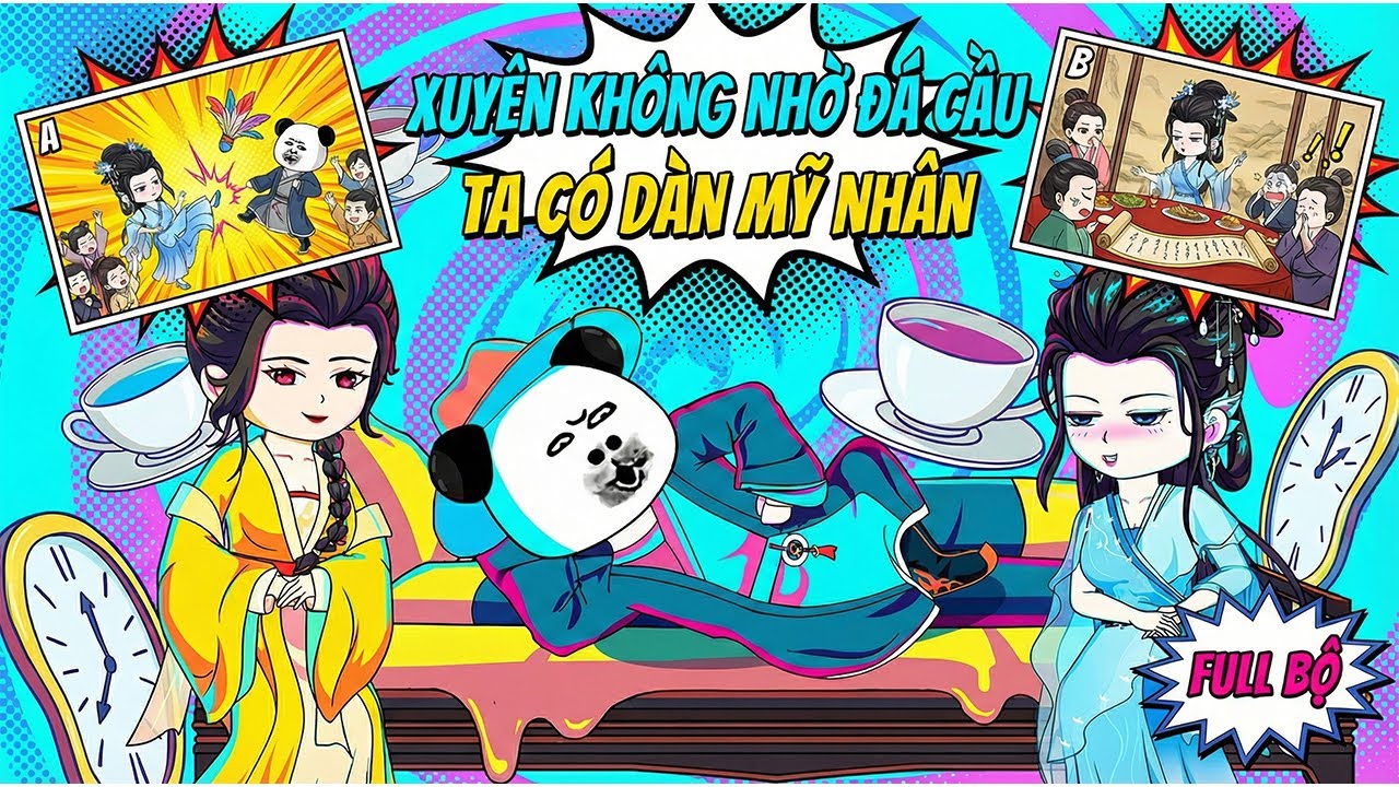 《Full End》Hà Nhân Xuyên Không Nhờ Đá Cầu Mà Có Dàn Mỹ Nhân