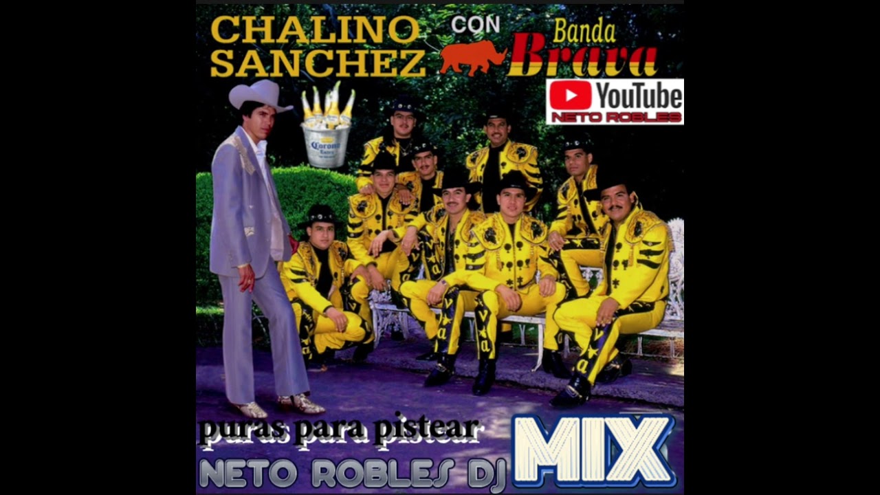 CHALINO SANCHEZ CON BANDA BRAVA MIX by;Neto Robles Dj