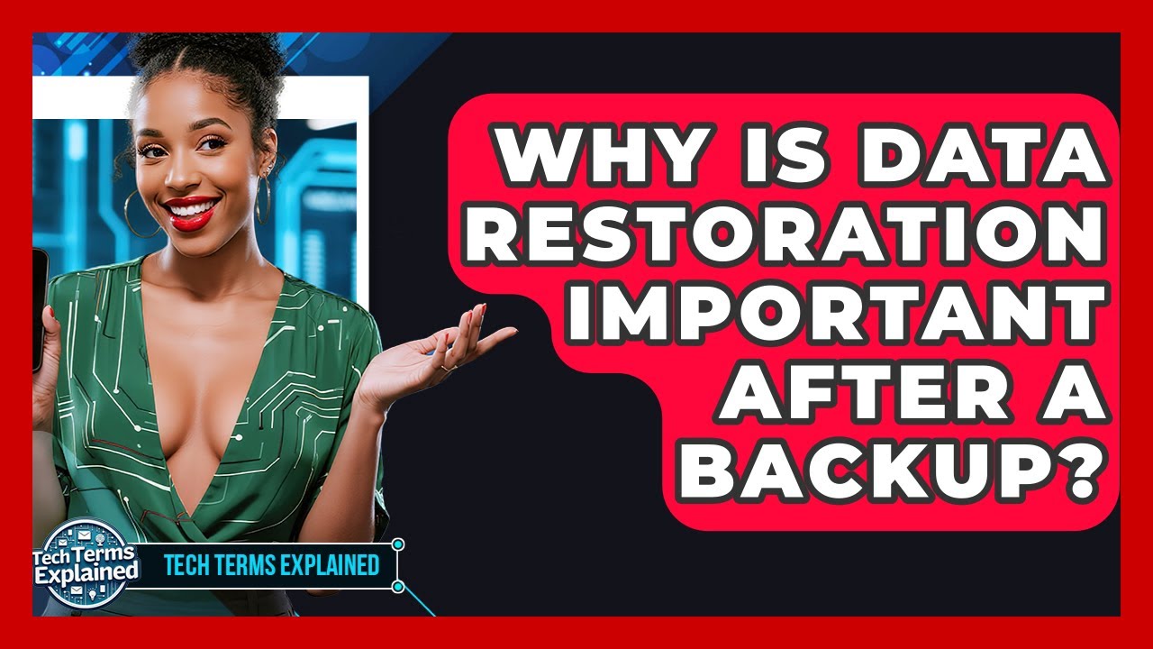 Why Is Data Restoration Important After A Backup? - Tech Terms Explained