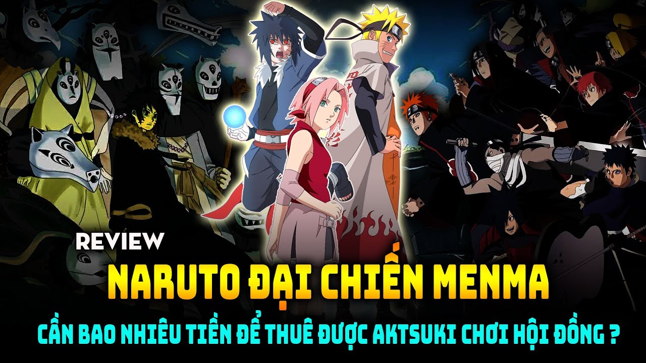 Review Naruto vs Menma, Cần Bao Nhiêu Tiền Để Thuê Được Akatsuki Đánh Hội Đồng ?