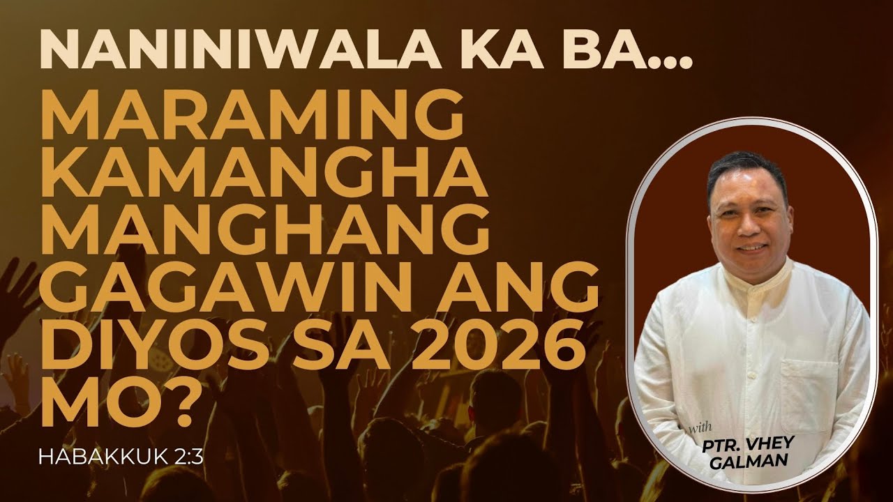 NANINIWALA KA BA, MARAMING KAMANGHA MANGHANG GAGAWIN ANG DIYOS SA 2026 MO? | PTR. VHEY GALMAN