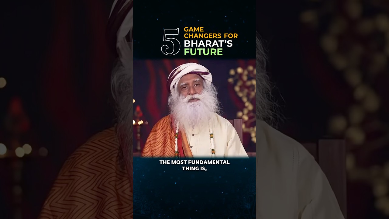 5 Game-Changers for Bharat&rsquo;s Future | Sadhguru