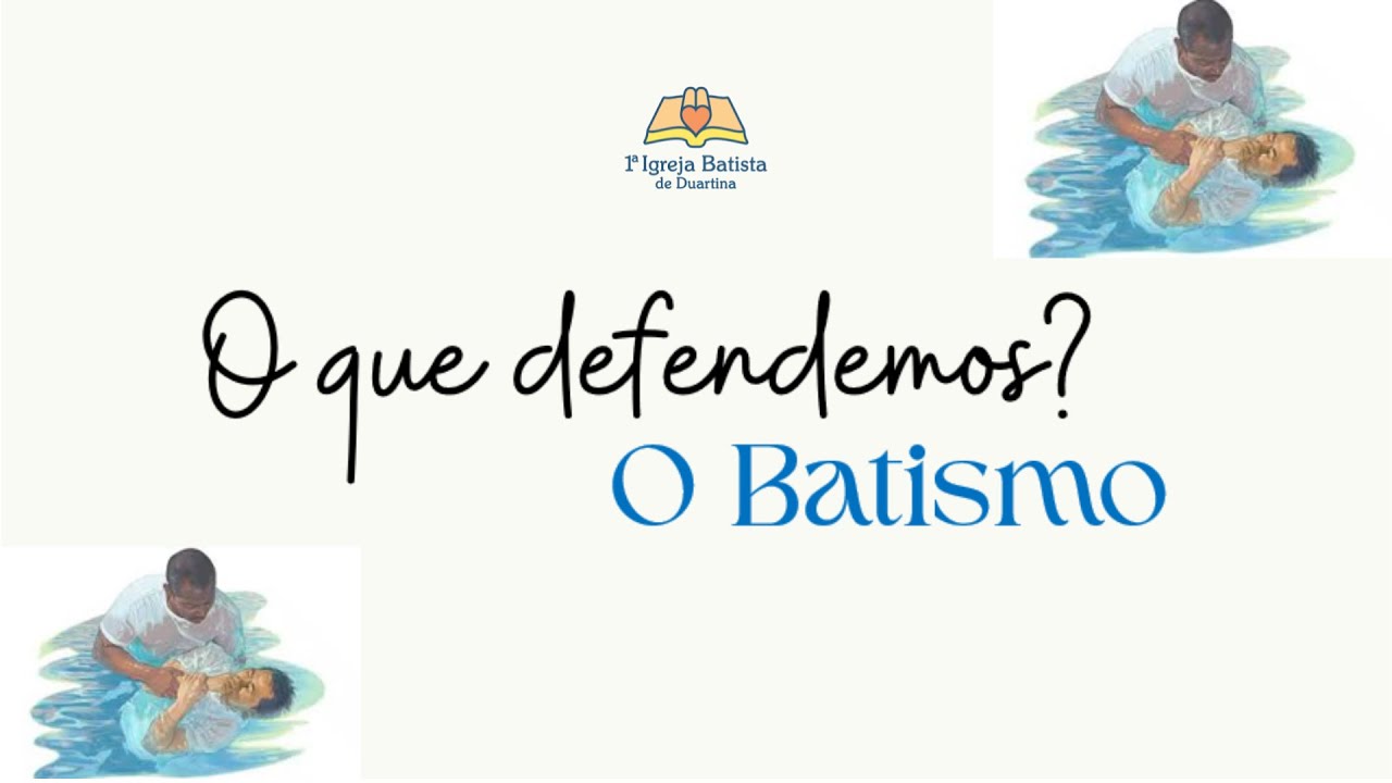 O QUE DEFENDEMOS - O BATISMO