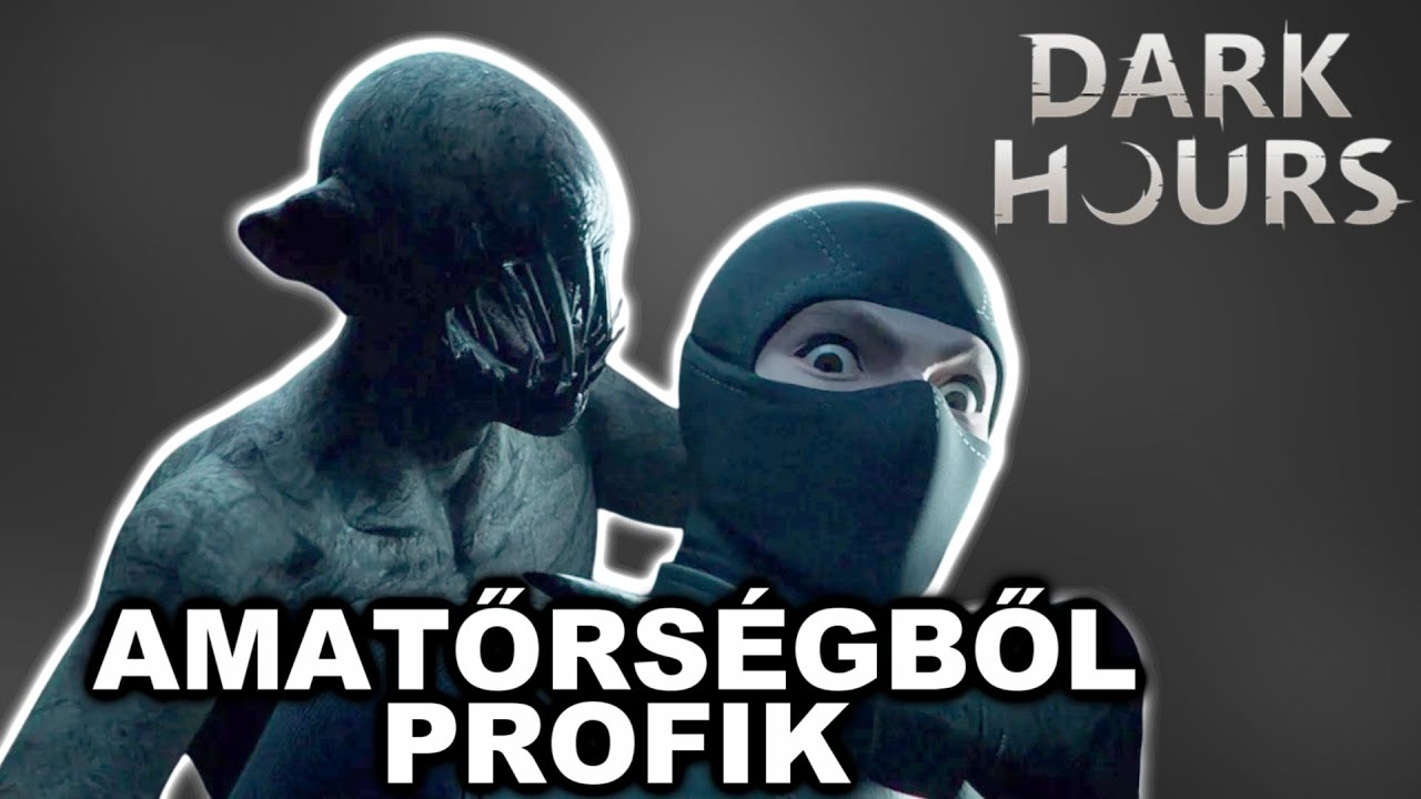 AMATŐRSÉGBŐL PROFIK | Dark Hours
