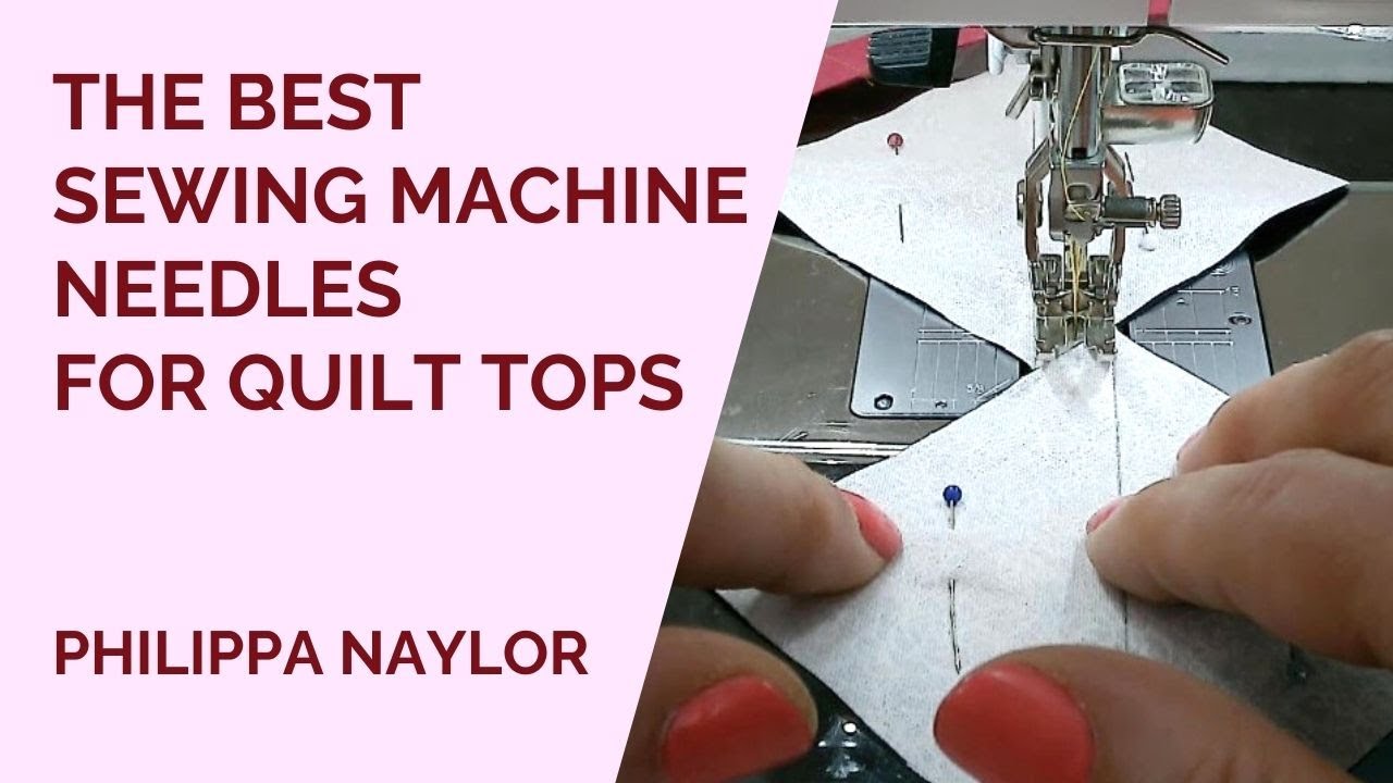 What are the best Sewing Machine Needles for piecing quilt tops?
