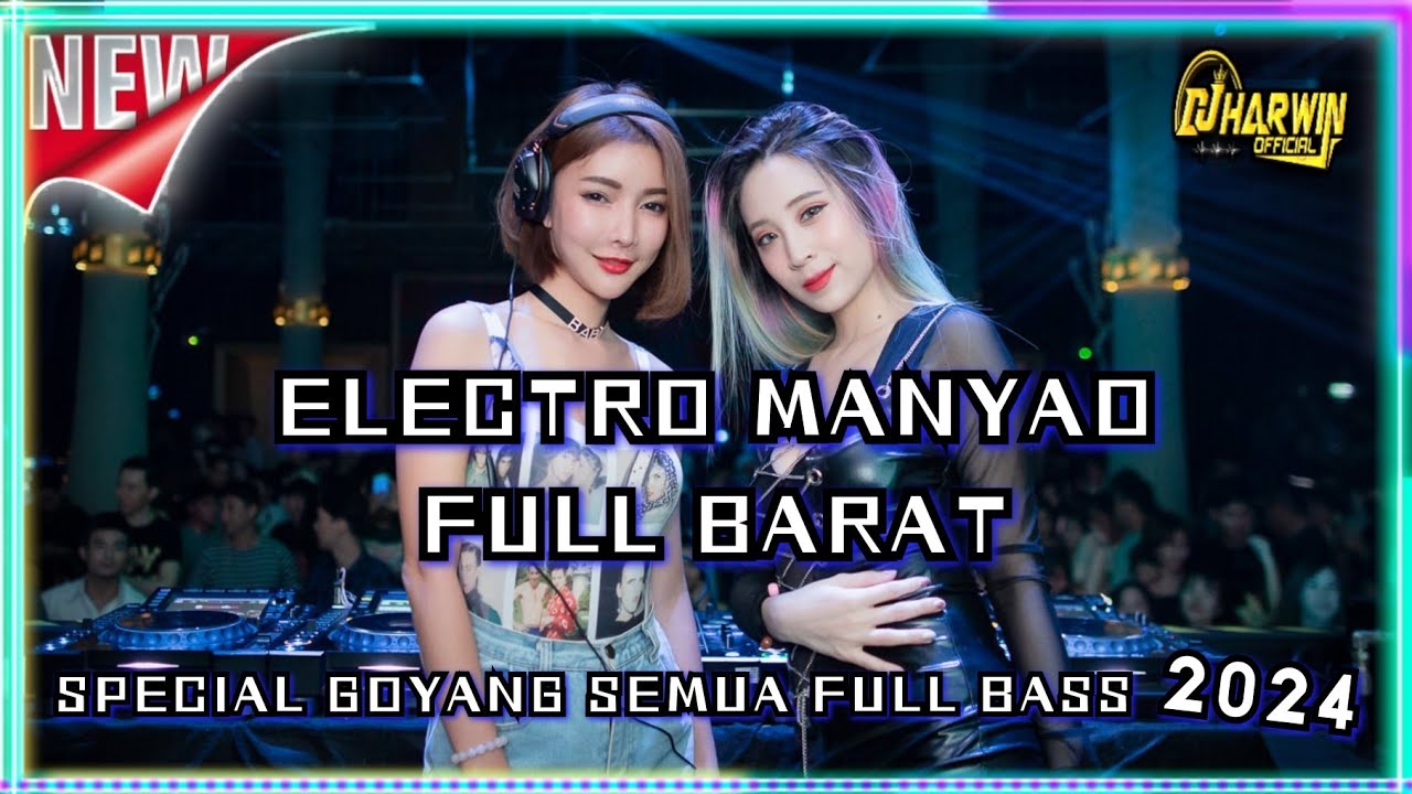 ELECTRO MANYAO FULL BARAT | SPECIAL GOYANG SEMUA FULL BASS 2024