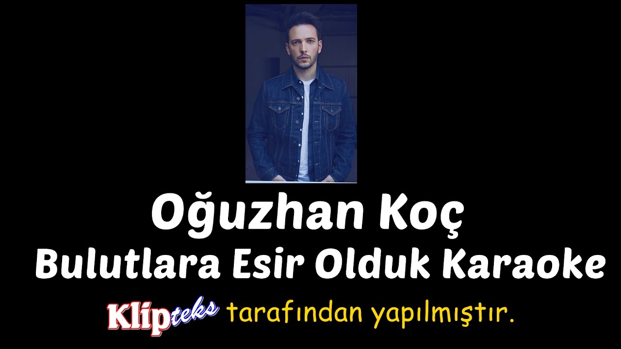 Oğuzhan Koç - Bulutlara Esir Olduk (KARAOKE)