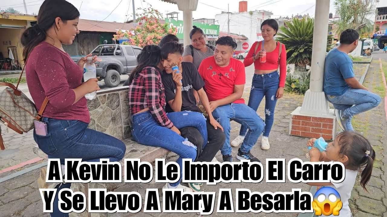 Mientras El Carro Casi Se Nos Explota Kevin Y Mary Se Comen A Besos En El Parque😱