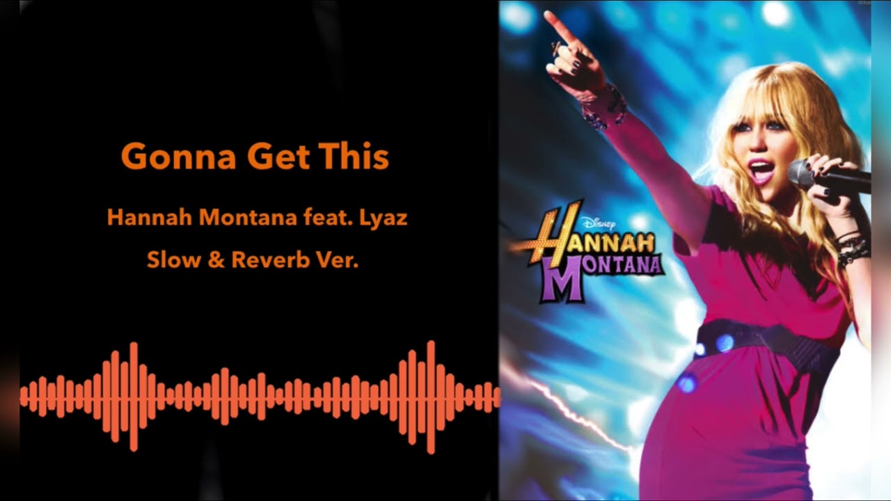 Hannah Montana - Gonna Get This feat. Lyaz (Slowed & Reverb)