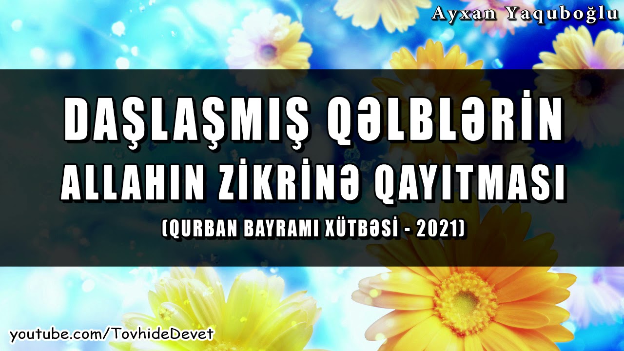 Daşlaşmış qəlblərin Allahın zikrinə qayıtması - Ayxan Yaquboğlu