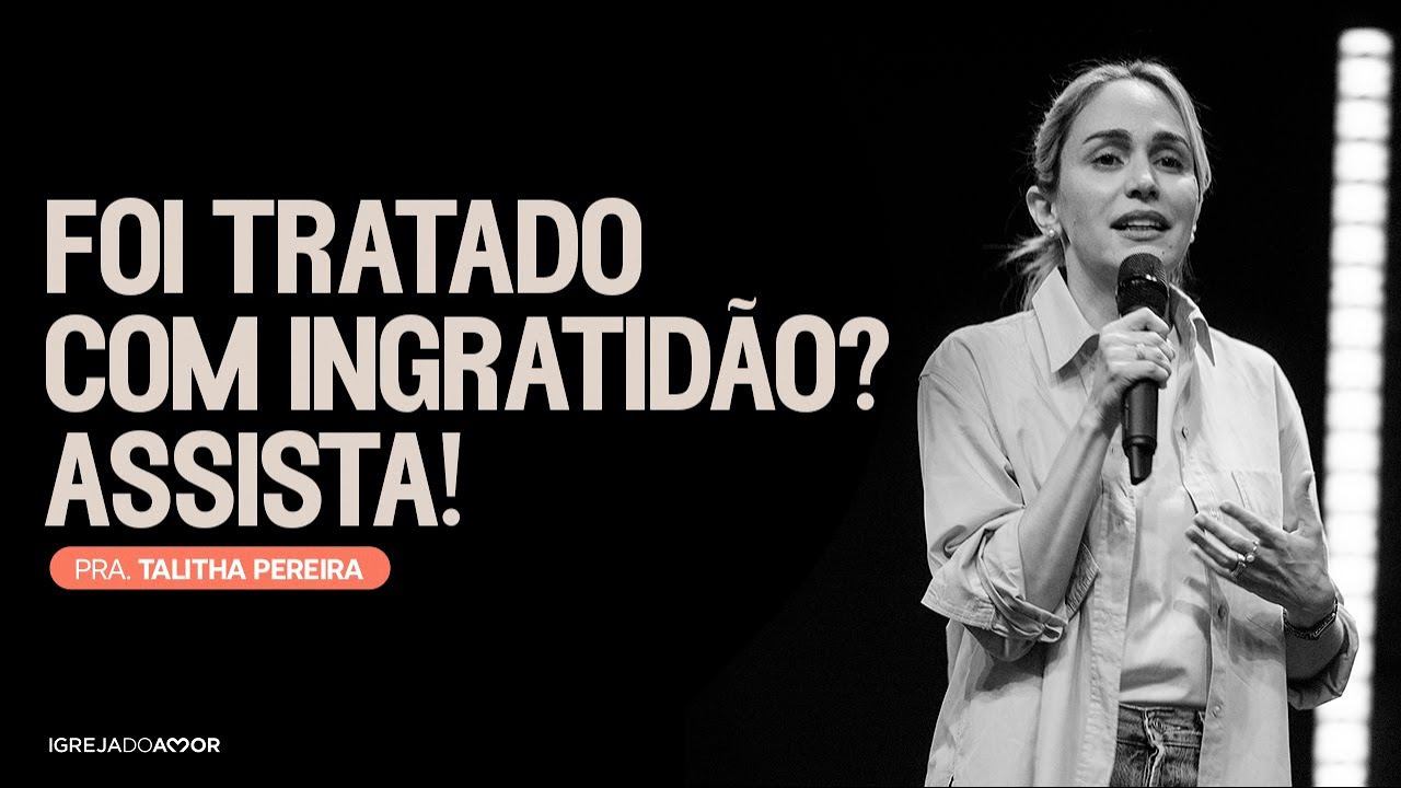 Foi tratado com ingratidão? Assista! | Pra. Talitha Pereira - Igreja do Amor