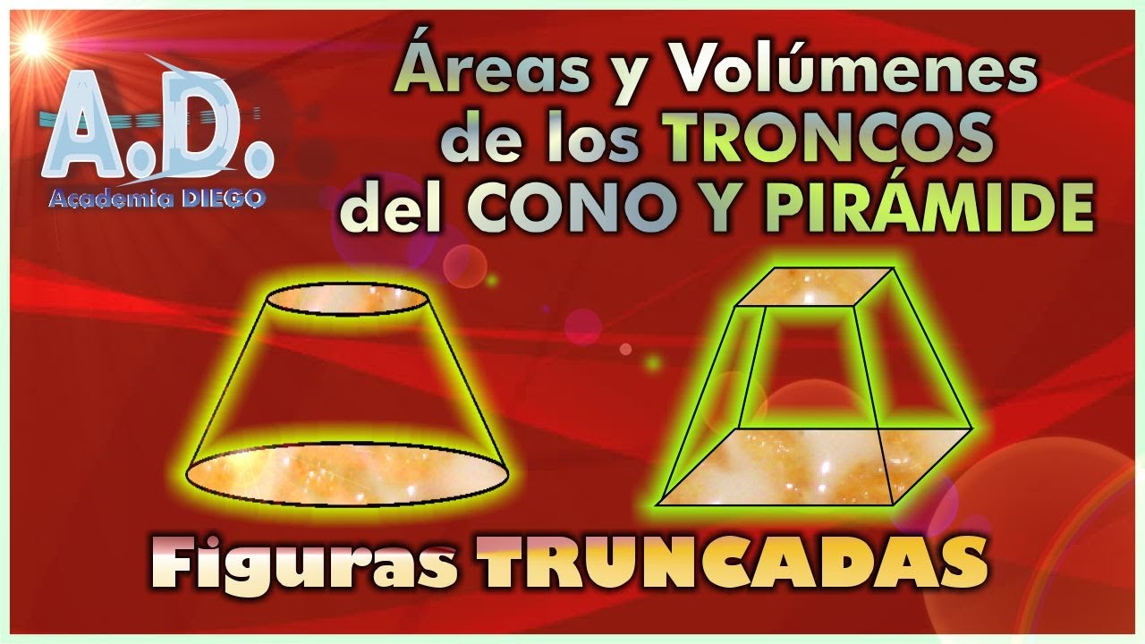 Área TOTAL y VOLUMEN de TRONCO de CONO y PIRÁMIDE, Cono TRUNCADO, PIRÁMIDE TRUNCADA Academia DIEGO